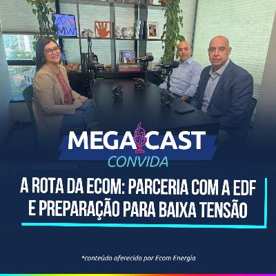 A rota da Ecom: parceria com a EDF e preparação para baixa tensão | MegaCast Convida