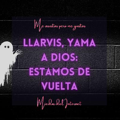 54: Llarbis, Yama a Dios: estamos de vuelta