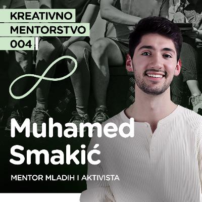 Muhamed Smakić, mentor mladih i aktivista I Kreativno mentorstvo EP4 Muhamed Smakić, mentor mladih i aktivista I Kreativno mentorstvo EP4