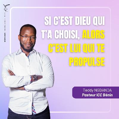 Si c'est Dieu qui t'a choisi alors c'est lui qui te propulse | Pasteur Teddy NGBANDA
