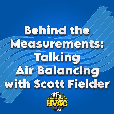 Behind the Measurements: Talking Air Balancing with Scott Fielder