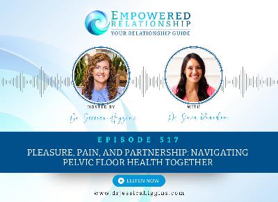 ERP 517: Pleasure, Pain, and Partnership: Navigating Pelvic Floor Health Together - An Interview with Dr. Sara Reardon