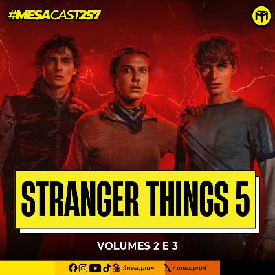 MesaCast #257 - Stranger Things 5 - Volumes 2 e 3
