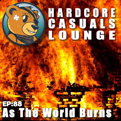 HCC Lounge EP88: As The World Burns
