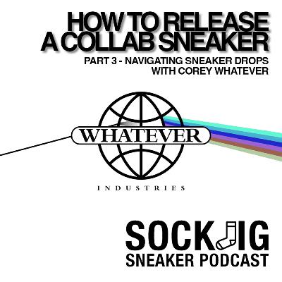 How To Release A Collab Sneaker Part 3 - Navigating Sneaker Drops with Corey Whatever