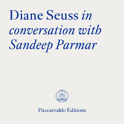 The Fitzcarraldo Editions Archive: Diane Seuss in conversation with Sandeep Parmar
