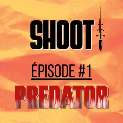 SHOOT ! Épisode #1 - Predator