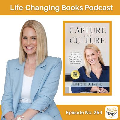 254. Erin Krueger | Capture the Culture: The Proven Plan to Rise Above the Challenges, Build a Powerhouse Team, & Take Your Business to the Next Level