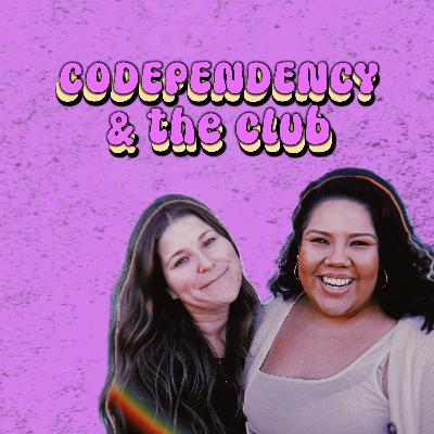 Codependency & The Club w/ Jacqueline Arriaga