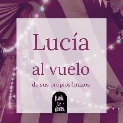 Lucía al vuelo de sus propios brazos