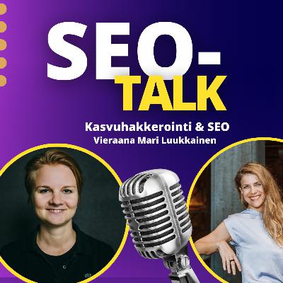 SEO-talk: Kasvuhakkerointi & SEO. Vieraana Mari Luukkainen SEO-talk: Kasvuhakkerointi & SEO. Vieraana Mari Luukkainen