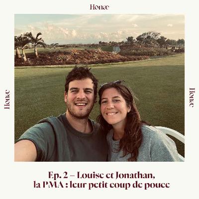 Ep.2 - Louise et Jonathan, la PMA : leur petit coup de pouce Ep.2 - Louise et Jonathan, la PMA : leur petit coup de pouce
