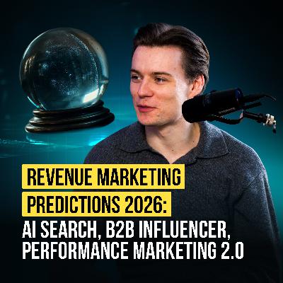 #111 Revenue Marketing Predictions 2026: AI Search, B2B Influencer, Performance Marketing 2.0 #111 Revenue Marketing Predictions 2026: AI Search, B2B Influencer, Performance Marketing 2.0