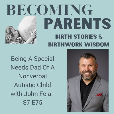Being A Special Needs Dad Of A Nonverbal Autistic Child with John Fela - S7 E75