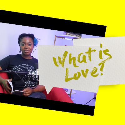 What is Love? What is Love?