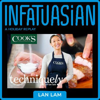 Holiday Re-Play: Lan Lam Interview: From Cooks Illustrated, America's Test Kitchen, and Techniquely! Holiday Re-Play: Lan Lam Interview: From Cooks Illustrated, America's Test Kitchen, and Techniquely!