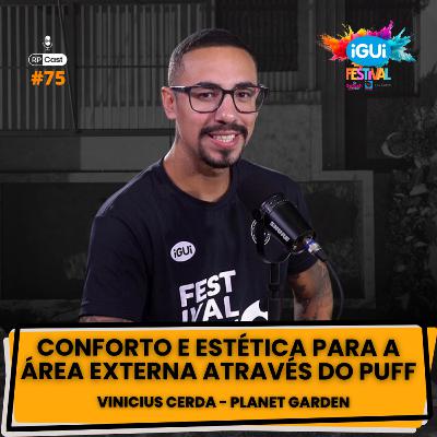 CONFORTO E ESTÉTICA PARA A ÁREA EXTERNA ATRAVÉS DO PUFF (VINICIUS CERDA) | RP Cast #75