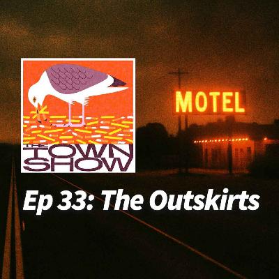 Ep 33: The Outskirts