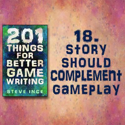 201 Things for Better Game Writing – 18. Story Should Complement Gameplay