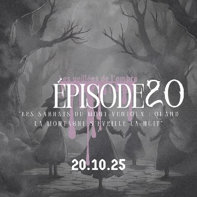 EPISODE 20 : Les Veillées de l'ombre "Les Sabbats du Mont Ventoux : quand la montagne s'éveille la nuit"
