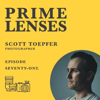 Prime Lenses Episode 71 - Scott Toepfer