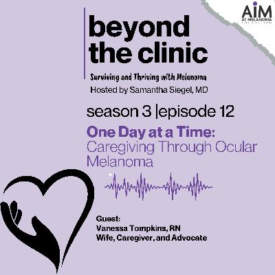 One Day at a Time: Caregiving Through Ocular Melanoma