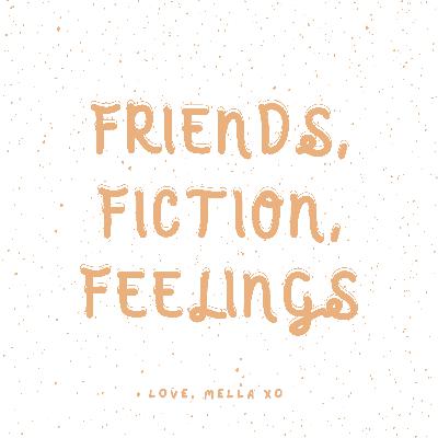 Friends, Fiction, Feelings Friends, Fiction, Feelings