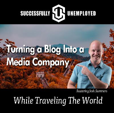 Turning a Blog Into A Media Company and Travel the World with Josh Summers