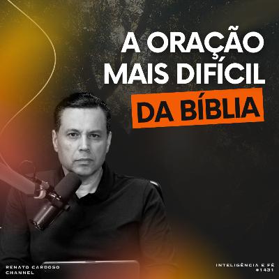 #1431: A ORAÇÃO MAIS DIFÍCIL DA BÍBLIA