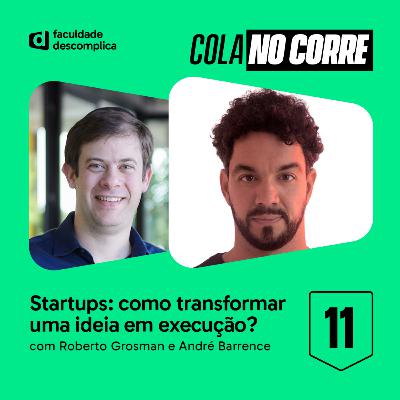 Cola no Corre #11 | Startups: como transformar uma ideia em execução?