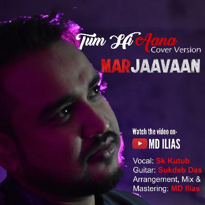 Tum Hi Aana cover by kutub|| Marjaavan || Jubin Nautiyal.