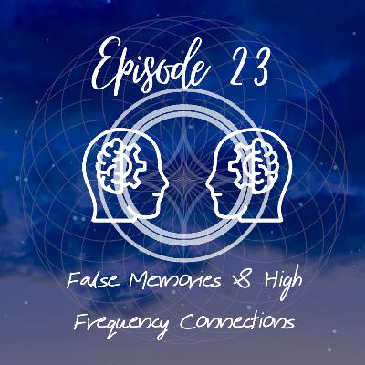 False Memories & High Frequency Connections
