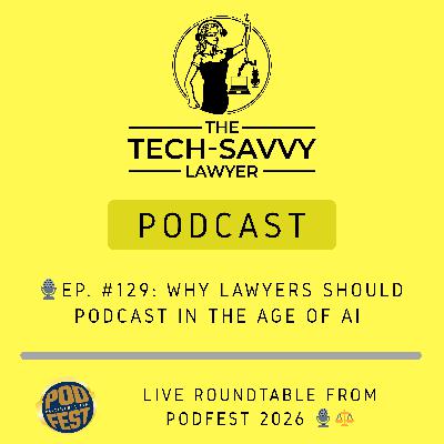 🎙️ Ep. #129, Why Lawyers Should Podcast in the Age of AI: Live Roundtable from Podfest 2026 🎙️⚖️ 🎙️ Ep. #129, Why Lawyers Should Podcast in the Age of AI: Live Roundtable from Podfest 2026 🎙️⚖️