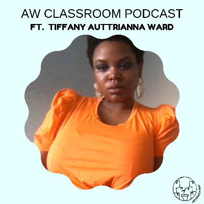 Centering Artists of The African Diaspora: INTERVIEW WITH TIFFANY AUTTRIANNA WARD (EP #5)
