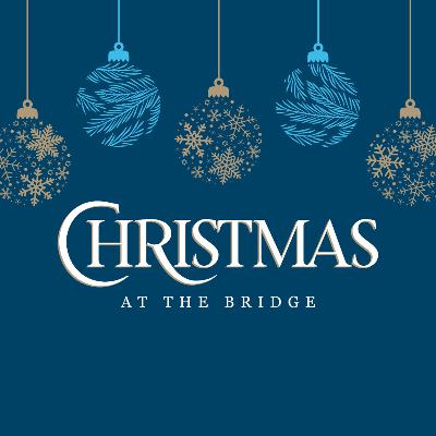 Christmas at the Bridge 2025 - Heaven Came Down Christmas at the Bridge 2025 - Heaven Came Down