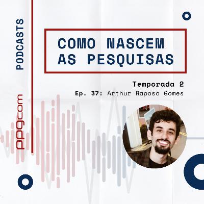 Como Nascem as Pesquisas 37 - Arthur Raposo Gomes
