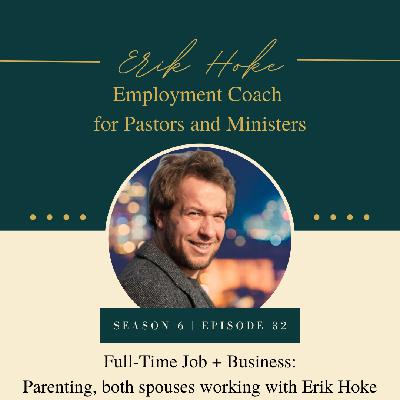 S6E32: Full-Time Job + Business Part 2: Parenting, both spouses working with Erik Hoke