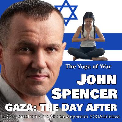 John Spencer | What's Next For Gaza | Israel-Hamas War | Conversation with Shana Meyerson