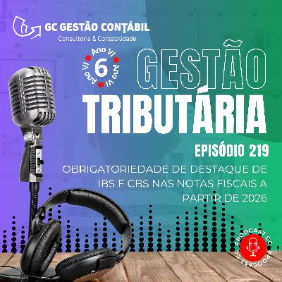 #PodCastGC 219: Obrigatoriedade de destaque de IBS e CBS nas notas fiscais a partir de 2026