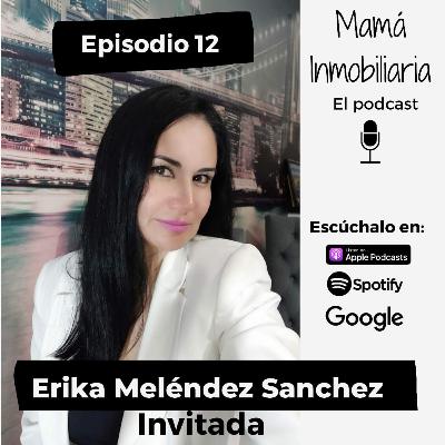 Mujer inmobiliaria y mamá: Invitada Erika Melendez
