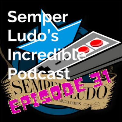 Semper Ludo's Incredible Podcast - Épisode 31