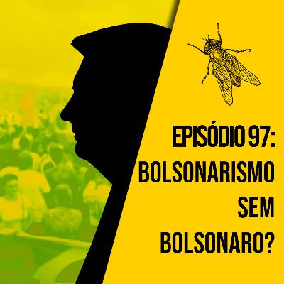 Bolsonarismo sem Bolsonaro? | A MOSCA | 097