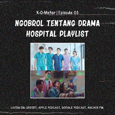 K-O-Meter #03 | Review Drama Hospital Playlist K-O-Meter #03 | Review Drama Hospital Playlist