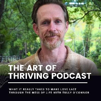 Ep11 -What It Really takes to Make Love Last in the mess of Life-with Tully O'Connor