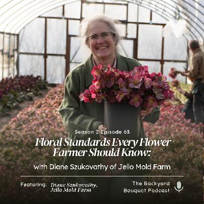 Ep.63: Floral Standards Every Flower Farmer Should Know with Diane Szukovathy of Jello Mold Farm