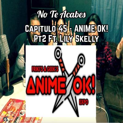 Capitulo 45 - ANIME OK! Pt2 Ft. Lily Skelly Capitulo 45 - ANIME OK! Pt2 Ft. Lily Skelly