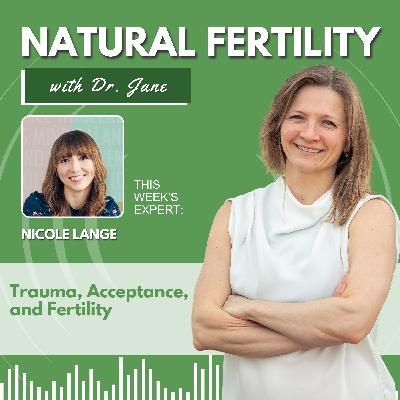 159: Trauma, Acceptance, and Fertility with Nicole Lange