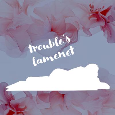 04092026 Trouble's Lament