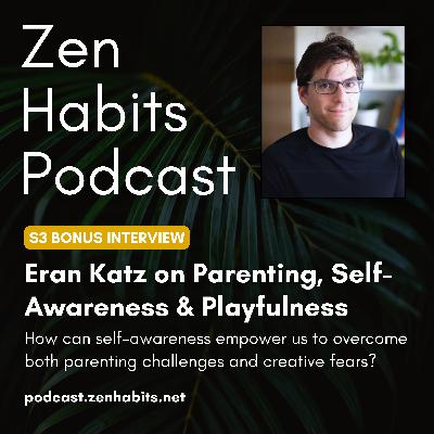 S3 Bonus - Eran Katz on Parenting, Self-Awareness & Playfulness S3 Bonus - Eran Katz on Parenting, Self-Awareness & Playfulness
