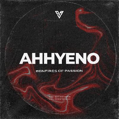 Ahhyeno - Bonfires of Passion [VSA Recordings]